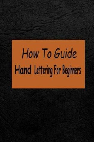 Cover of How To Guide Hand Lettering For Beginners