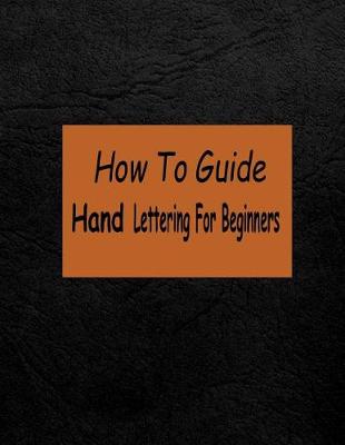 Book cover for How To Guide Hand Lettering For Beginners