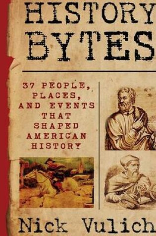 Cover of History Bytes: 37 People, Places, and Events That Shaped American History