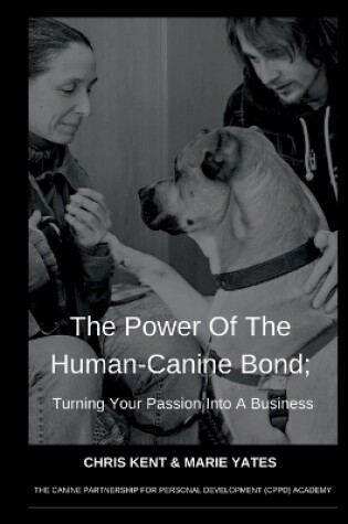 Cover of The Power Of The Human-Canine Bond; Turning Your Passion Into A Business