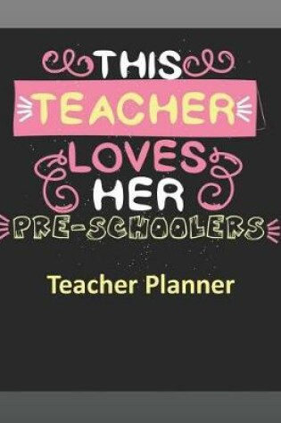 Cover of This Teacher Loves Her Pre-Schoolers Teacher Planner