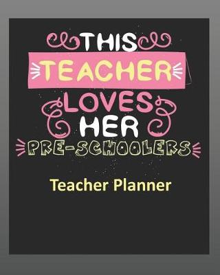 Book cover for This Teacher Loves Her Pre-Schoolers Teacher Planner