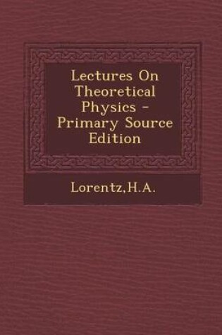 Cover of Lectures on Theoretical Physics - Primary Source Edition