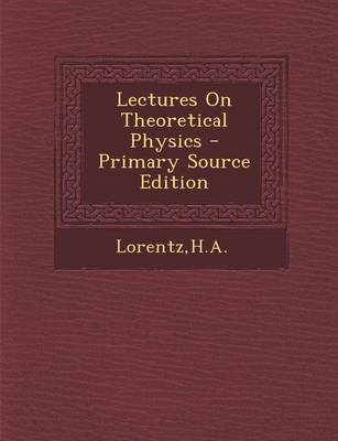 Book cover for Lectures on Theoretical Physics - Primary Source Edition