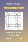 Book cover for Master of Puzzles Skyscrapers - 400 Easy to Master Puzzles 8x8 Vol. 11