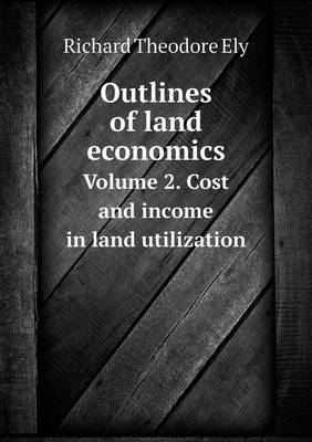Book cover for Outlines of land economics Volume 2. Cost and income in land utilization