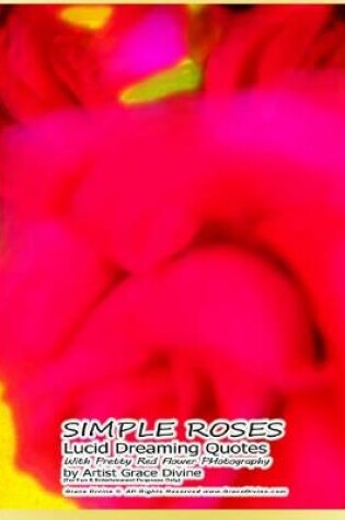 Cover of SIMPLE ROSES Lucid Dreaming Quotes With Pretty Red Flower PHotography by Artist Grace Divine