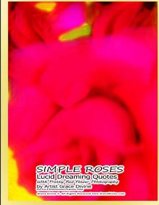 Book cover for SIMPLE ROSES Lucid Dreaming Quotes With Pretty Red Flower PHotography by Artist Grace Divine