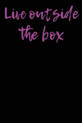 Book cover for Live Outside the Box