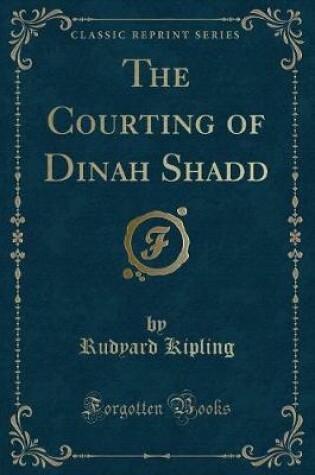 Cover of The Courting of Dinah Shadd (Classic Reprint)