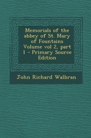 Cover of Memorials of the Abbey of St. Mary of Fountains Volume Vol 2, Part 1 - Primary Source Edition