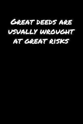 Book cover for Great Deeds Are Usually Wrought At Great Risks�