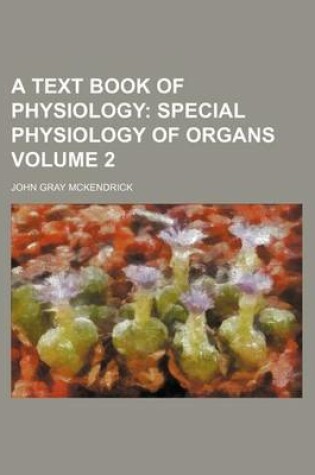 Cover of A Text Book of Physiology; Special Physiology of Organs Volume 2