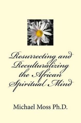 Cover of Resurrecting and Reculturalizing the African Spiritual Mind
