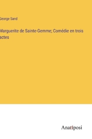 Cover of Marguerite de Sainte-Gemme; Comédie en trois actes