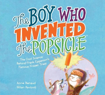 Book cover for Boy Who Invented the Popsicle: The Cool Science Behind Frank Epperson's Famous Frozen Treat