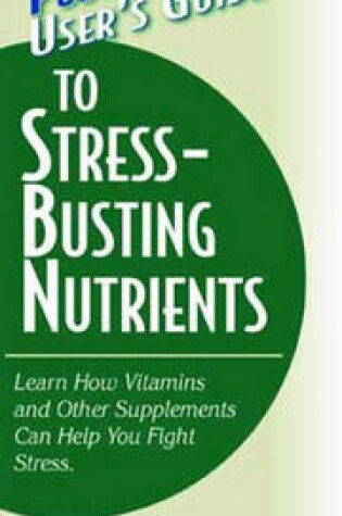 Cover of Basic Health Publications User's Guide to Stress-Busting Nutrients