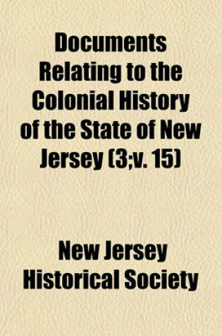 Cover of Documents Relating to the Colonial History of the State of New Jersey Volume 3;v. 15