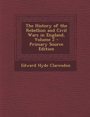 Book cover for The History of the Rebellion and Civil Wars in England, Volume 2 - Primary Source Edition