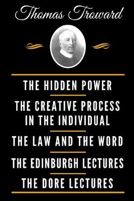 Book cover for The Classic Thomas Troward Book Collection (Deluxe Edition) - The Hidden Power And Other Papers On Mental Science, The Creative Process In The Individual, The Law And The Word, The Edinburgh Lectures On Mental Science, The Dore Lectures On Mental Science