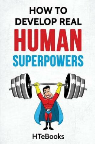 Cover of How To Develop Real Human Superpowers