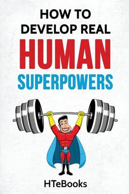 Book cover for How To Develop Real Human Superpowers