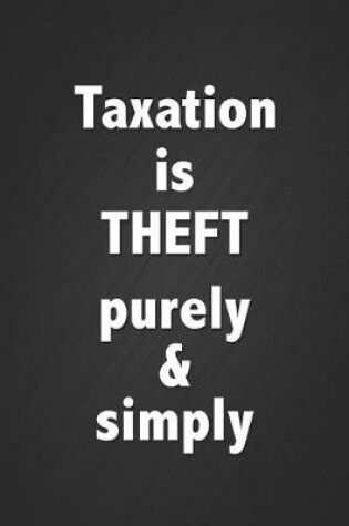 Cover of Taxation Is Theft Purely & Simply