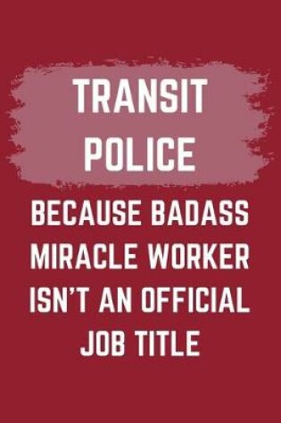 Cover of Transit Police Because Badass Miracle Worker Isn't An Official Job Title