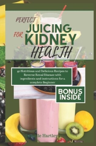 Cover of Perfect Juicing for Kiney Health