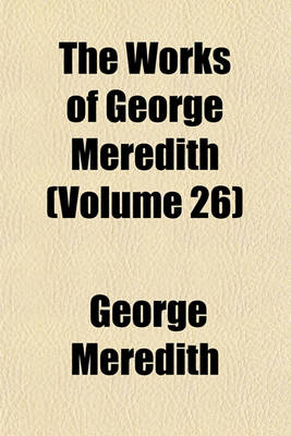 Book cover for The Works of George Meredith (Volume 26)