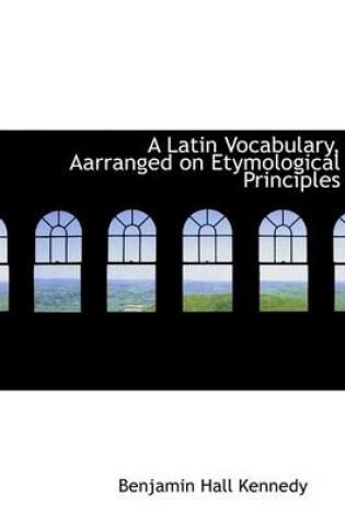 Cover of A Latin Vocabulary, Aarranged on Etymological Principles