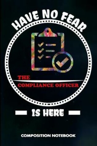 Cover of Have No Fear the Compliance Officer Is Here