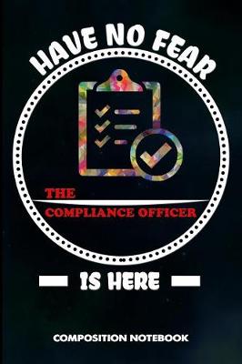 Book cover for Have No Fear the Compliance Officer Is Here