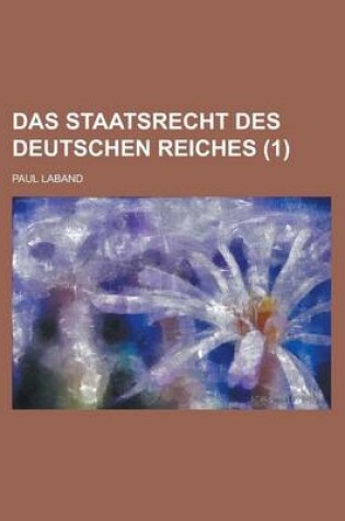 Cover of Das Staatsrecht Des Deutschen Reiches (1 )