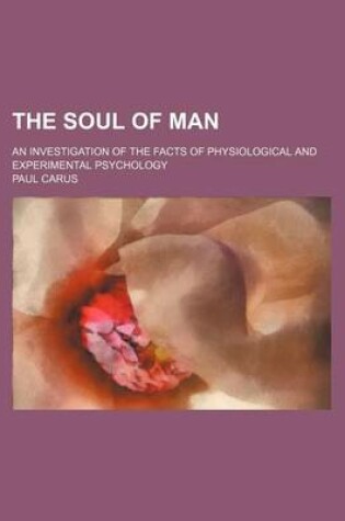 Cover of The Soul of Man; An Investigation of the Facts of Physiological and Experimental Psychology