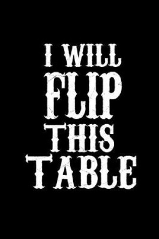 Cover of I will flip this table