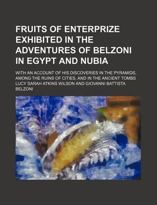 Book cover for Fruits of Enterprize Exhibited in the Adventures of Belzoni in Egypt and Nubia; With an Account of His Discoveries in the Pyramids, Among the Ruins of Cities, and in the Ancient Tombs