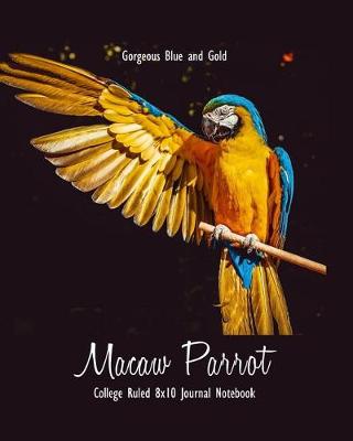 Book cover for Gorgeous Blue and Gold Macaw Parrot College Ruled 8x10 Journal Notebook