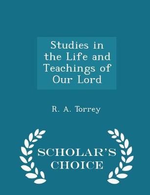 Book cover for Studies in the Life and Teachings of Our Lord - Scholar's Choice Edition