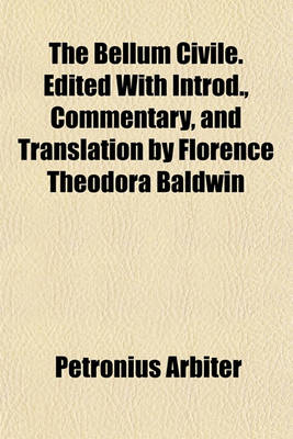 Book cover for The Bellum Civile. Edited with Introd., Commentary, and Translation by Florence Theodora Baldwin