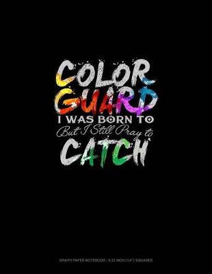 Book cover for Color Guard, I Was Born to Toss But Still Pray to Catch