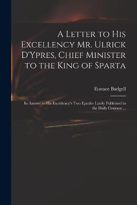 Book cover for A Letter to His Excellency Mr. Ulrick D'Ypres, Chief Minister to the King of Sparta