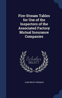 Book cover for Fire-Stream Tables for Use of the Inspectors of the Associated Factory Mutual Insurance Companies