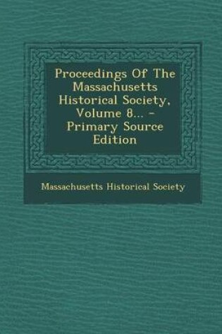 Cover of Proceedings of the Massachusetts Historical Society, Volume 8...