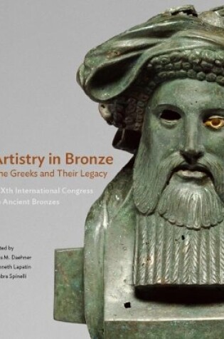 Cover of Artistry in Bronze - The Greeks and Their Legacy XIXth Internationl Congress on Ancient Bronzes