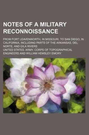 Cover of Notes of a Military Reconnoissance; From Fort Leavenworth, in Missouri, to San Diego, in California, Including Parts of the Arkansas, del Norte, and Gila Rivers