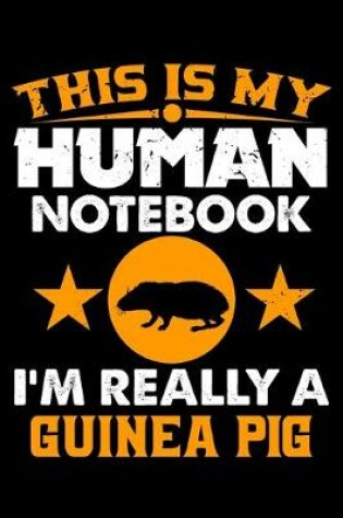 Cover of This Is My Human Notebook I'm Really a Guinea Pig