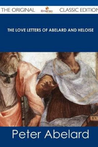 Cover of The Love Letters of Abelard and Heloise - The Original Classic Edition