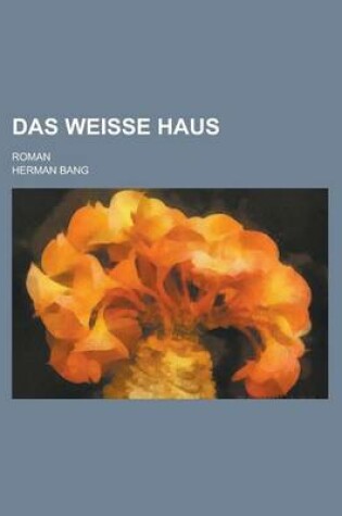 Cover of Das Weisse Haus; Roman