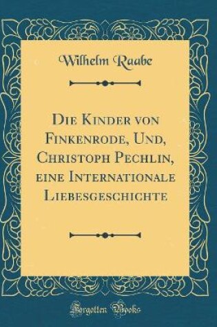 Cover of Die Kinder Von Finkenrode, Und, Christoph Pechlin, Eine Internationale Liebesgeschichte (Classic Reprint)